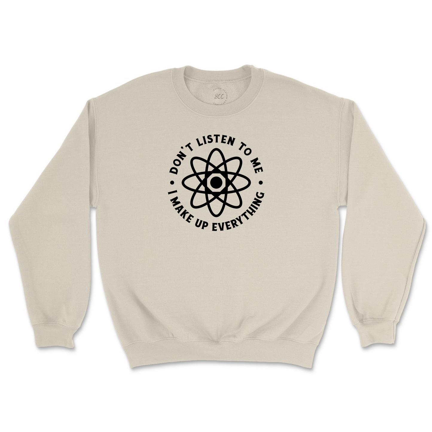 DON'T LISTEN TO ME, I MAKE-UP EVERYTHING - Unisex Sweatshirt
