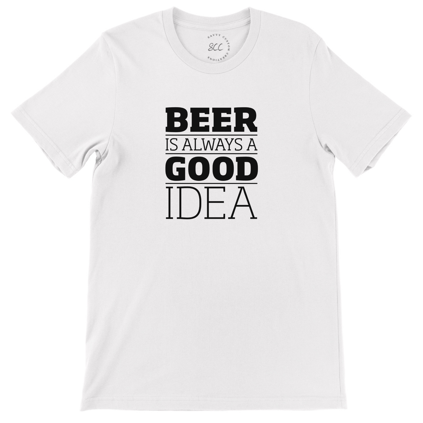 BEER IS ALWAYS A GOOD IDEA - Unisex Crewneck T-Shirt