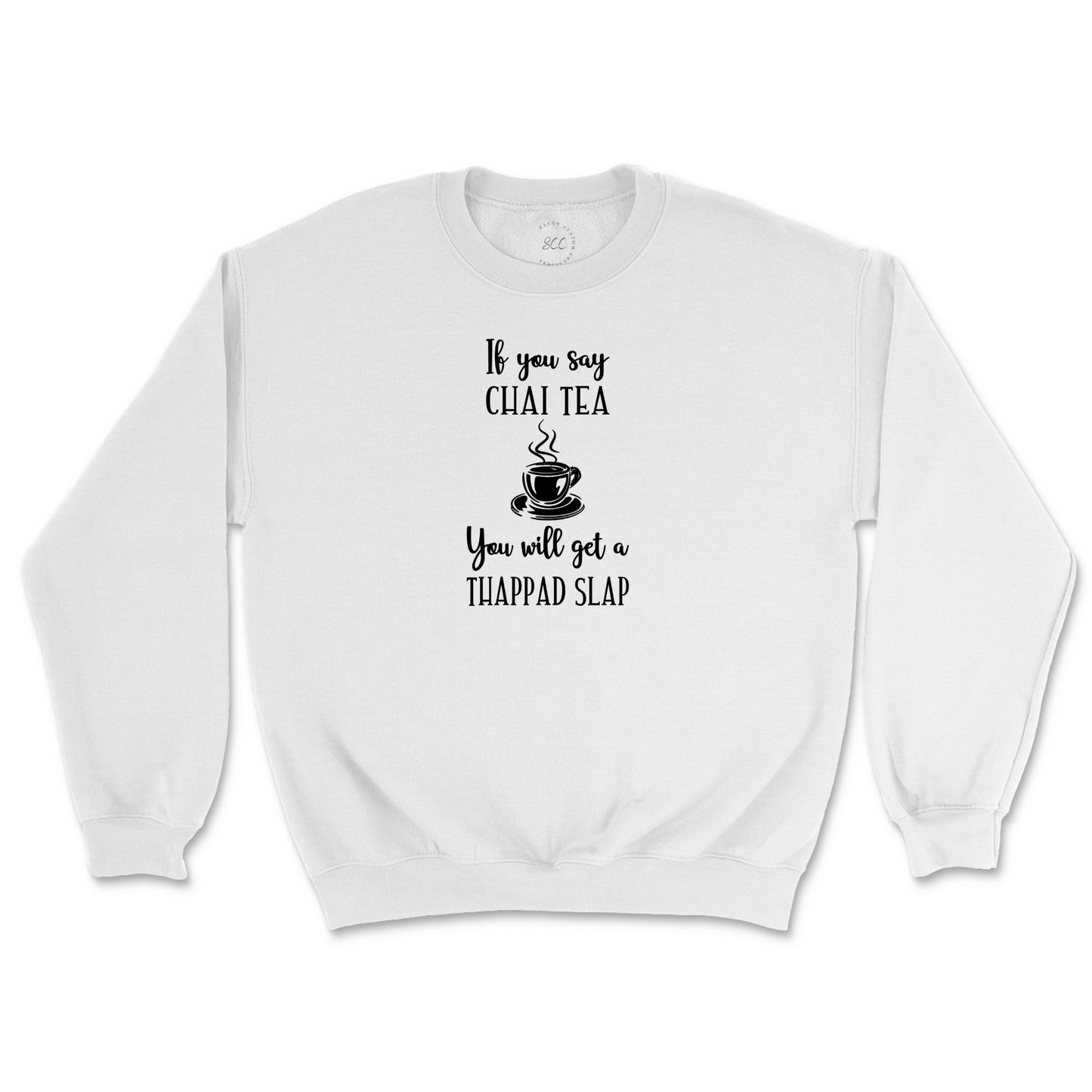 If you say CHAI TEA - Unisex Sweatshirt