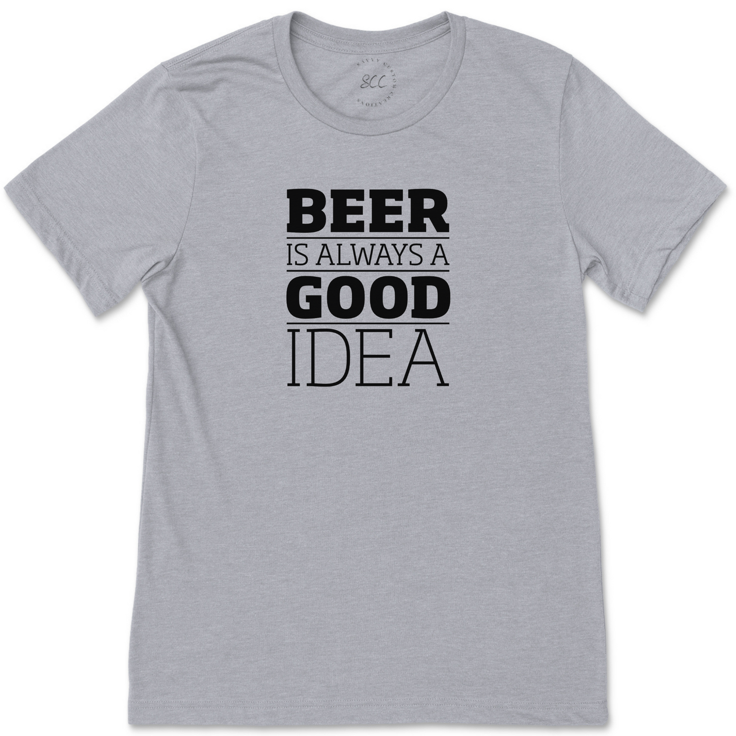 BEER IS ALWAYS A GOOD IDEA - Unisex Crewneck T-Shirt