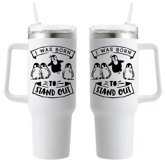 I WAS BORN TO STAND OUT - Tumbler - 40 oz