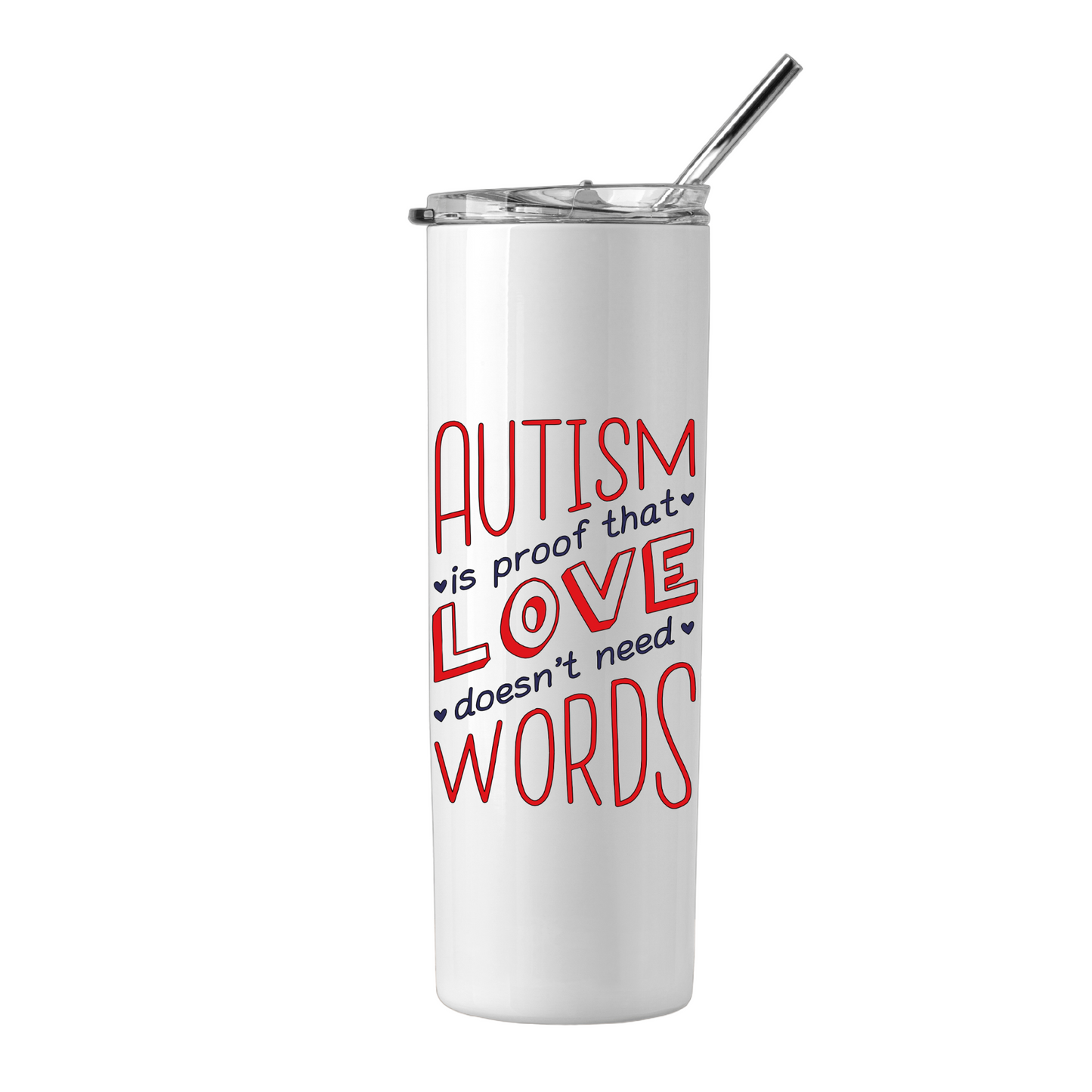 AUTISM IS PROVE LOVE DOESN’T NEED ANY WORDS Tumbler - 20 oz
