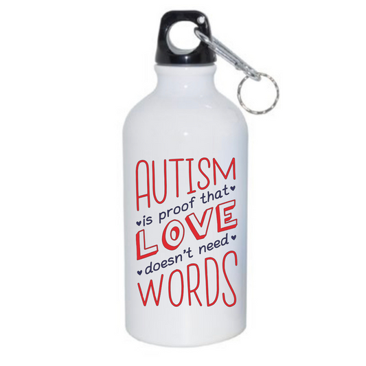 AUTISM IS PROOF THAT LOVE DOESN’T NEED WORDS - Water Bottle