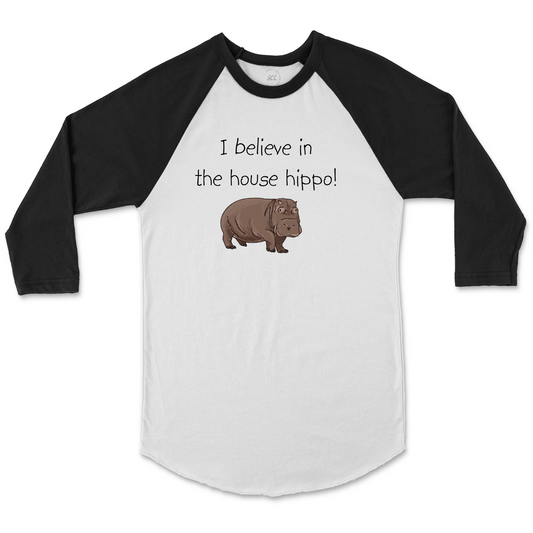 I BELIEVE IN THE HOUSE HIPPO! - Unisex Raglan Baseball T-Shirt