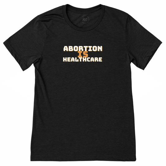 ABORTION IS HEALTHCARE - Unisex Crewneck T-Shirt