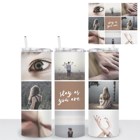“STAY AS YOU ARE” Tumbler (personalize with pictures) - 20 oz