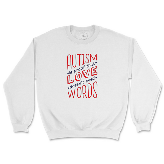 AUTISM IS PROOF THAT LOVE DOESN’T NEED WORDS - Sweatshirt