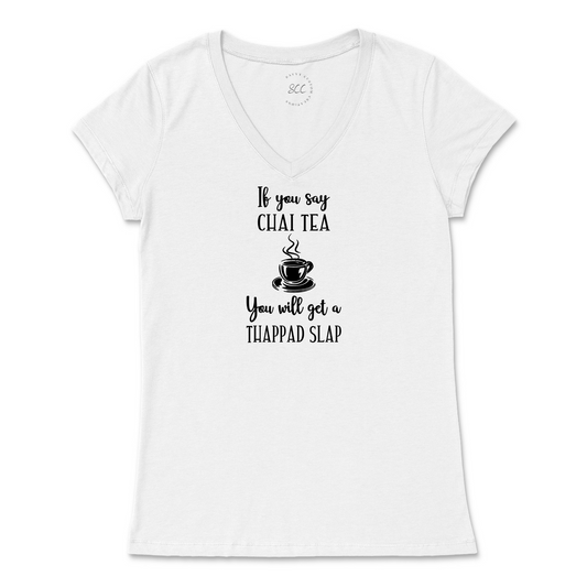 If you say CHAI TEA - Women’s VNeck T-Shirt