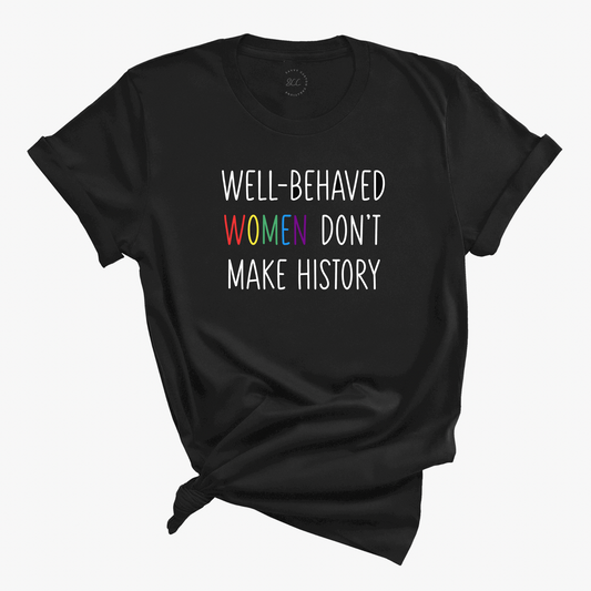 WELL BEHAVED WOMEN DON’T MAKE HISTORY - Unisex Crewneck T-shirt